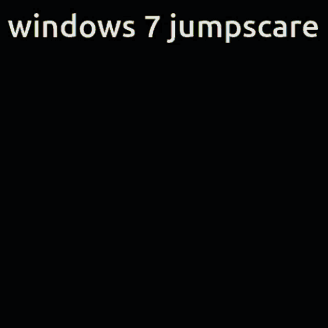 Windows 7 jumpscare